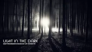 Light In The Dark | Deep Progressive House Set | 2018 Mixed By Johnny M