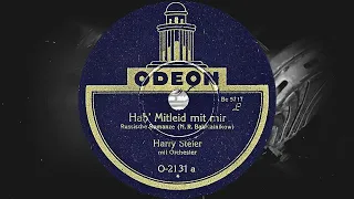 Hab' Mitleid mit mir /Russische Romanze/ - Harry Steier mit Orchester (1927)
