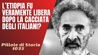 1035- Storia dell'Etiopia : fu veramente libera dopo la cacciata degli italiani? [Pillole di Storia]