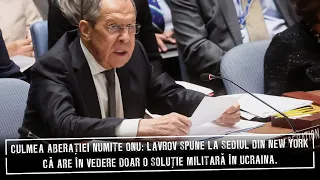 Culmea aberației numite ONU: Lavrov spune la New York că  vede numai o soluție militară în Ucraina