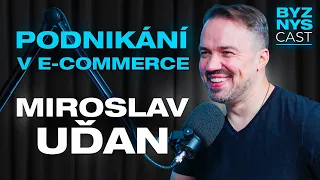 Vybudoval Shoptet, nyní začíná od nuly. Miroslav Uďan o lekcích v e-commerce a podnikání |BYZNYScast