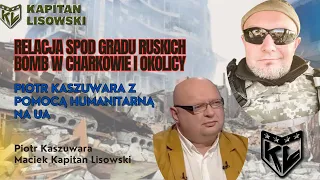 Wywiad prawie pod bombami. Charków i Kramatorsk i Piotr Kaszuwara na linii u Kapitana Lisowskiego