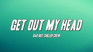 Bad Boy Chiller Crew - Get Out My Head (Lyrics)