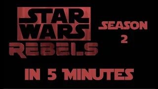 Star Wars Rebels Season 2 in 5 Minutes