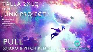 Talla 2XLC Feat. Junk Project - Pull (Xijaro & Pitch Remix)