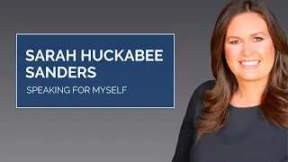 Speaking for Myself with Sarah Huckabee Sanders
