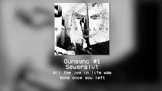 [ Gunsync #1 ] Sewerslvt - All the Joy in life was gone once you left