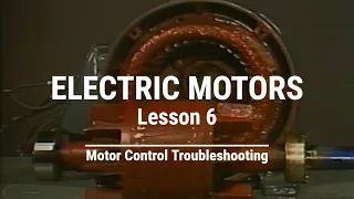 Electric Motors - Lesson 6 - Motor Control Troubleshooting Techniques