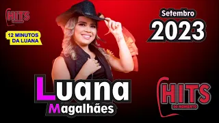 Luana Magalhães  -  ( 12 MINUTOS DE LUANA )  -   Setembro 2023  #lauanamagalaes