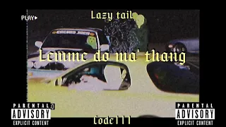 LAZY TAIL - Lemme do ma' thang (prod by. MILA on the BEAT) [AUDIO]