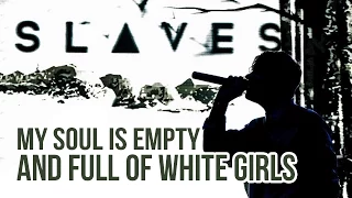 Slaves - "My Soul Is Empty And Full Of White Girls" LIVE!