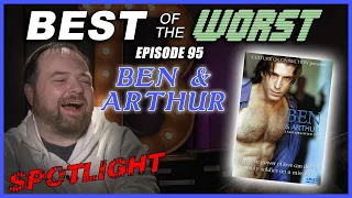 Best of the Worst: Ben and Arthur