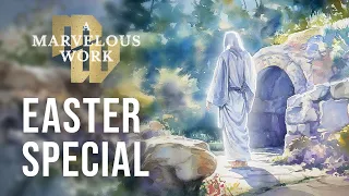 Easter Special | A Marvelous Work