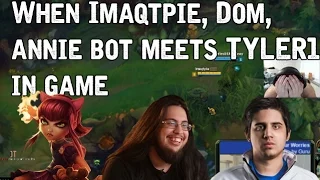 When Imaqtpie, Dom, Annie bot meet Tyler1 in game