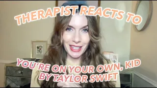Therapist Reacts To: You're On Your Own, Kid by Taylor Swift!