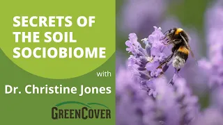 "Secrets of the Soil Sociobiome" with Dr. Christine Jones (Part 1/4)