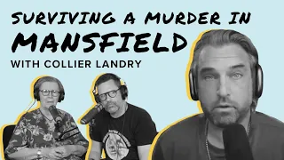 Surviving A Murder In Mansfield With Collier Landry