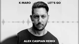 K-Maro - Let's Go (Alex Caspian Remix)