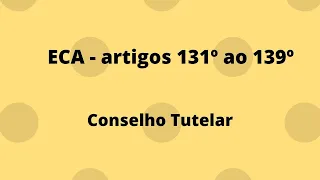 Artigos 131º ao 139º - Estatuto da Criança e do Adolescente - Conselho Tutelar