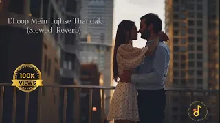 Dhoop me Tujhse Thandak (Slowed & Reverb)