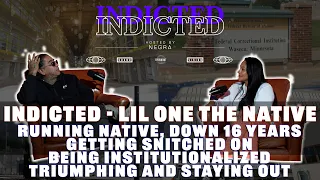 Indicted - Lil One - Running Native, Down 16 Yrs, Getting Snitched on, Institutionalized,Triumphing