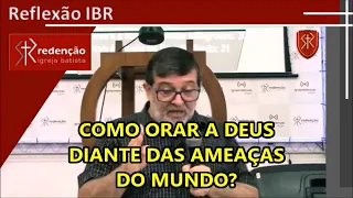 Como orar a Deus diante das ameaças do mundo?! - Pr. Marcos Granconato