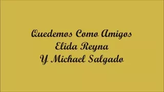 Quedemos Como Amigos (We'l Remain As Friends) - Elida Reyna Y Michael Salgado (Letra - Lyrics)