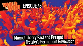 Marxist Theory Past and Present - Trotsky’s Permanent Revolution || World to Win Ep 45