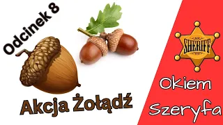 Okiem Szeryfa #8 - Akcja Żołądź