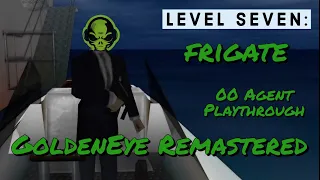 00 Agent Frigate Playthrough - GoldenEye 007 Remastered