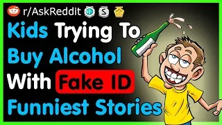 Kids Trying To Buy Alcohol With Fake ID Funniest Stories - Best Reddit Stories