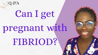 Can I Get Pregnant with Fibroid/does fibriod affect my fertility #fertility #infertility #fibriod