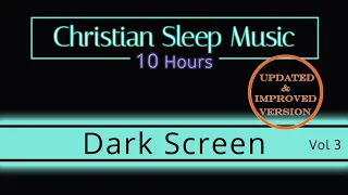 Christian Sleep Music | 10 Hours Dark Screen - Vol 3 UPDATED | Sleep Ambience