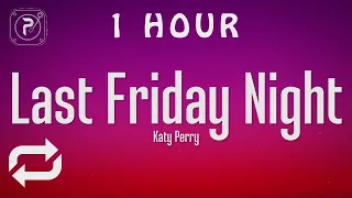 [1 HOUR 🕐 ] Katy Perry - Last Friday Night (Lyrics)