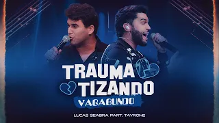 Lucas Seabra & @Tayrone - Traumatizando Vagabundo (DVD Ao Vivo em Goiânia)