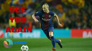 Andres Iniesta - See You Again - Skills and Goals - Farewell