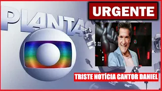 NOTÍCIA URGENTE GLOBO FAZ TRISTE COMUNICADO FOI CONFIRMADO CANTOR SERTANEJO DANIEL AOS 53 ANOS