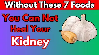 Without These 7 Foods You Can Not Heal Your Kidney | Healthy Nutrition
