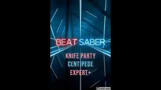 BEAT SABER KNIFE PARTY CENTIPEDE EXPERT+