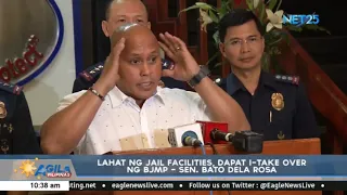 Lahat ng Jail Facilities, dapat i-take over ng BJMP- Sen. Bato Dela Rosa