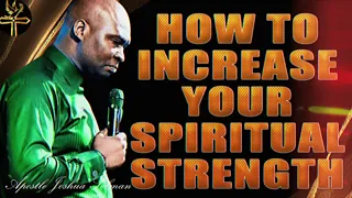 APOSTLE JOSHUA SELMAN | HOW TO INCREASE YOUR SPIRITUAL STRENGTH  #joshuaselman