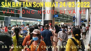 Sân bay Tân Sơn Nhất 24/03/2022 vẫn đông Việt Kiều về - Đà Nẵng sắp có chuyến bay quốc tế đến 27/03