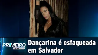 Dançarina da Banda La Fúria é esfaqueada em Salvador | Primeiro Impacto (18/04/19)