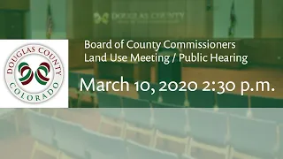 Board of Douglas County Commissioners - March 10, 2020, Land Use Meeting / Public Hearing