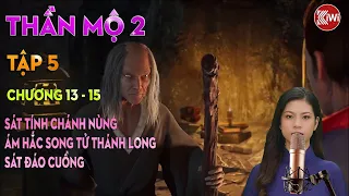 THẦN MỘ 2 (TẬP 5): SÁT TÍNH CHÁNH NÙNG, ÁM HẮC SONG TỬ THÁNH LONG, SÁT ĐÁO CUỒNG (CHƯƠNG 13 - 15)