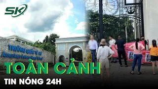 Toàn Cảnh Tin Nóng 24h | Tin Tức Thời Sự Cập Nhật Mới Nhất Hôm Nay | SKĐS