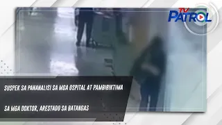 Suspek sa pananalisi sa mga ospital at pambibiktima sa mga doktor, arestado sa Batangas | TV Patrol