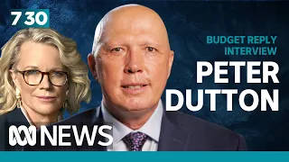 Budget reply 2023: Interview with Opposition Leader Peter Dutton | 7.30