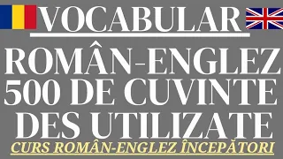 🇬🇧 500 DE CUVINTE UTILIZATE ZILNIC ÎN LIMBA ENGLEZĂ, DICȚIONAR / VOCABULAR ENGLEZ | 100 MIN #engleza