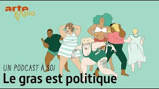 Le gras est politique | Un podcast à soi (3) - ARTE Radio Podcast